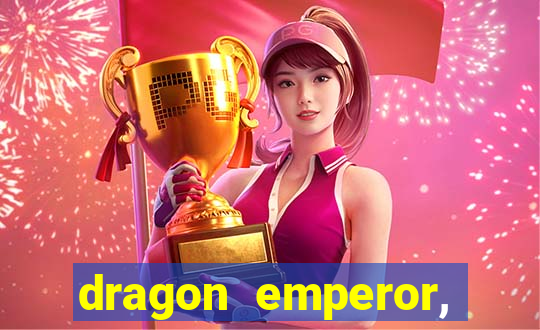 dragon emperor, martial god